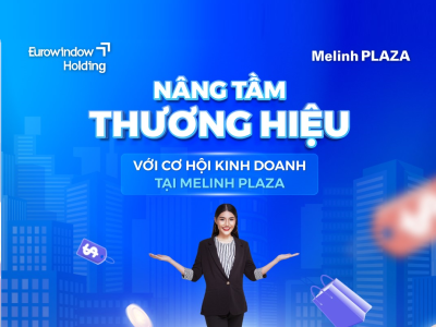 NÂNG TẦM THƯƠNG HIỆU VỚI CƠ HỘI KINH DOANH TẠI MELINH PLAZA